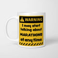 Warning! I May Start Talking About Marathons at Any Time Mug