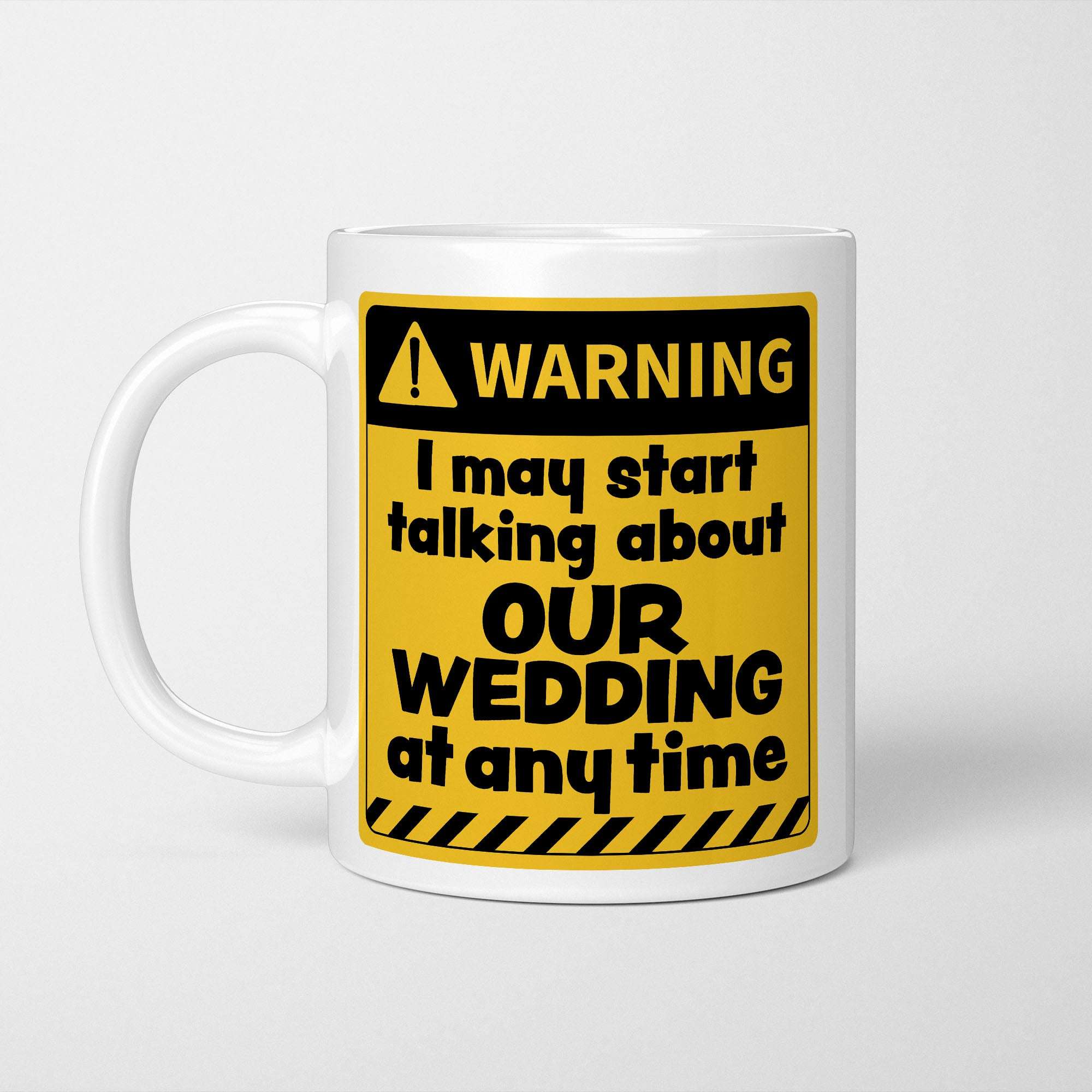 Warning! I May Start Talking About Our Wedding at Any Time Mug