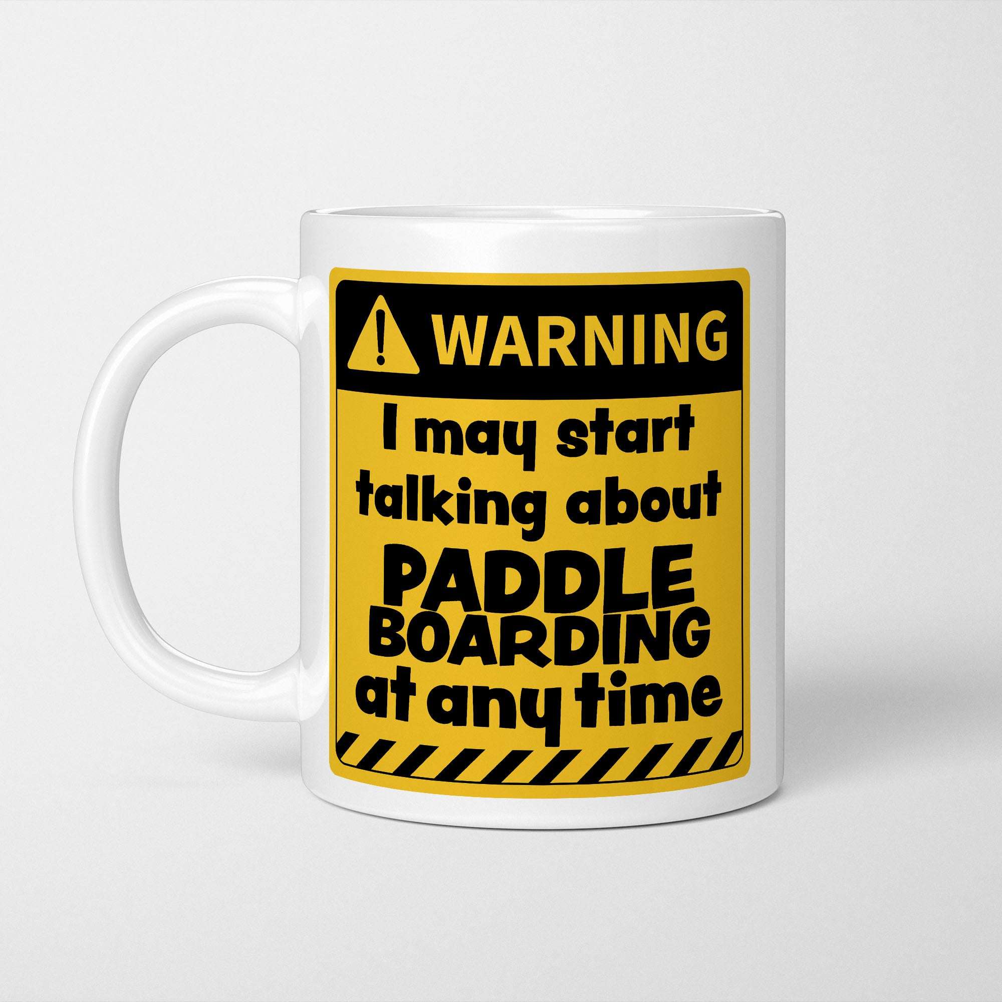 Warning! I May Start Talking About Paddleboarding at Any Time Mug