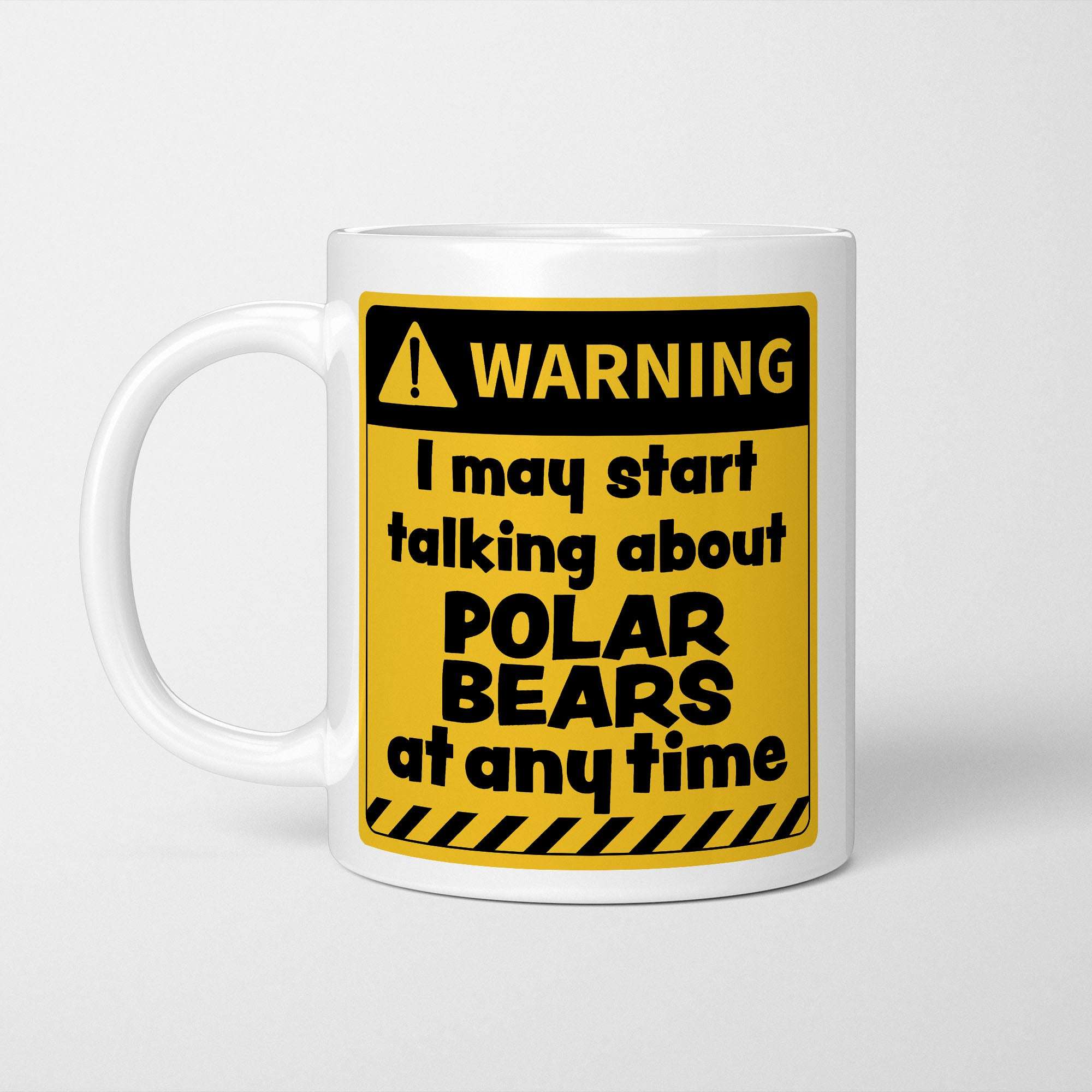 Warning! I May Start Talking About Polar Bears at Any Time Mug