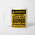 Warning! I May Start Talking About Screenwriting at Any Time Mug