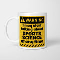 Warning! I May Start Talking About Sports Science at Any Time Mug