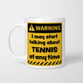 Warning! I May Start Talking About Tennis at Any Time Mug