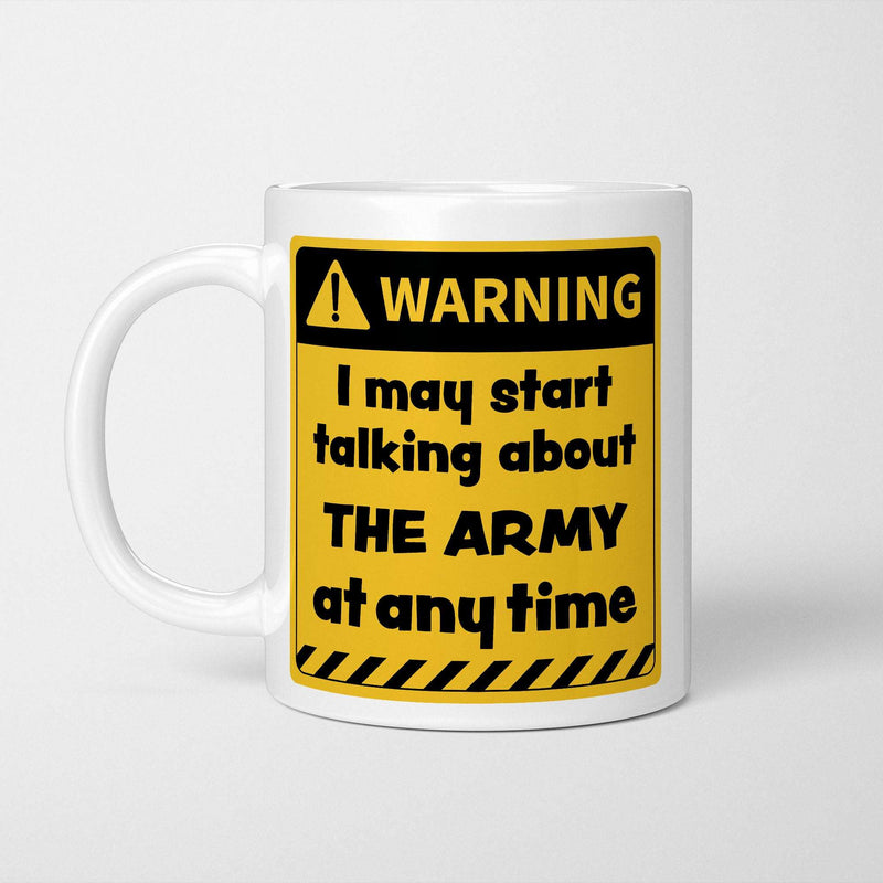 White ceramic mug with yellow and black warning sign reading 'I may start talking about The Army at any time'