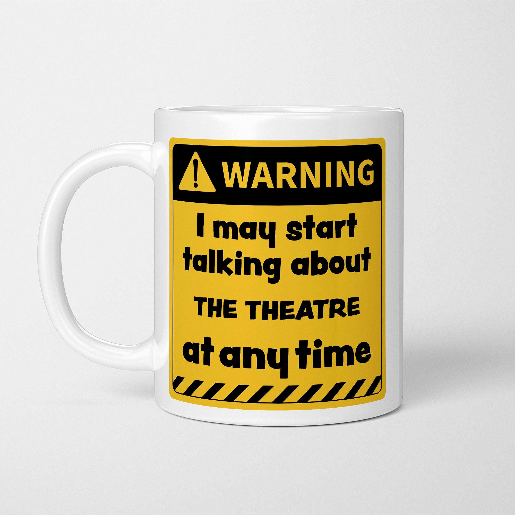 Warning! I May Start Talking About The Theatre at Any Time Mug