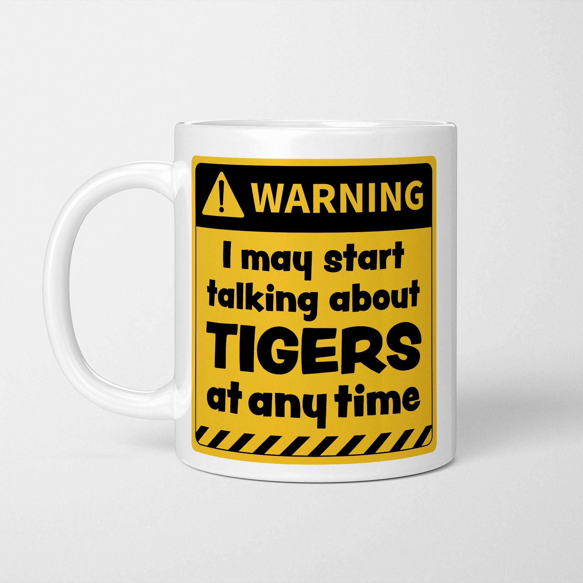 Warning! I May Start Talking About Tigers at Any Time Mug