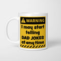Warning! I May Start Telling Dad Jokes at Any Time Mug