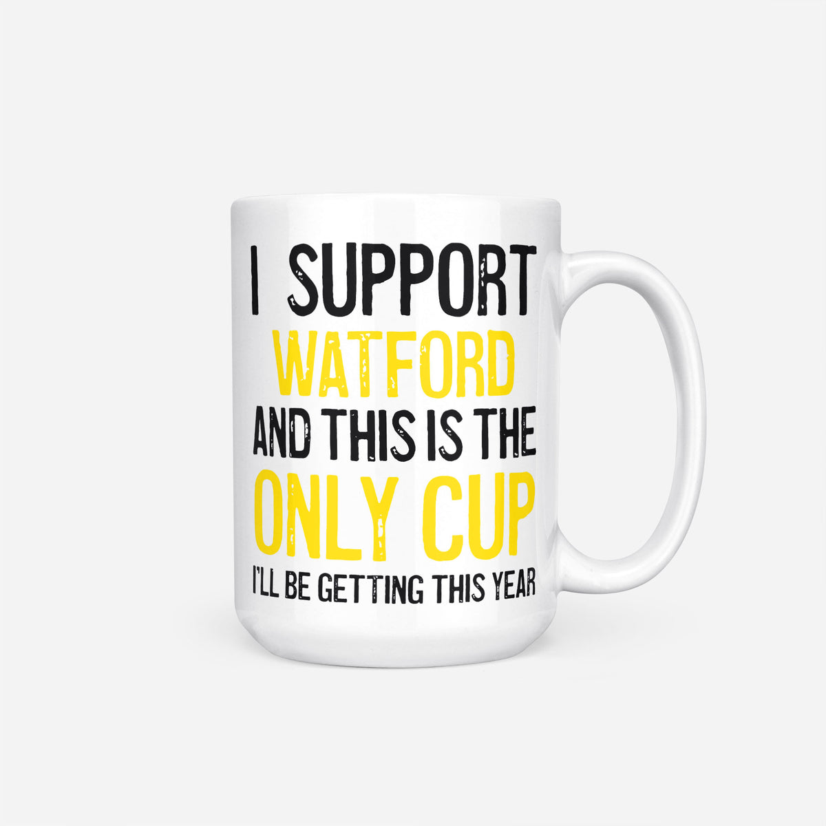 The 15oz I Support Watford mug, white ceramic reading 'I Support Watford and This is the Only Cup I'll Be Getting This Year', the club name and 'Only Cup' in yellow