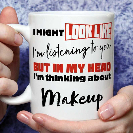 I'm Thinking About Makeup Mug