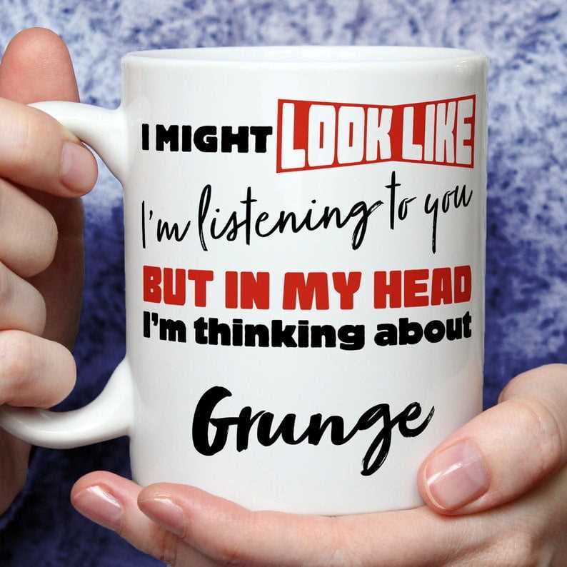 I'm Thinking About Grunge Mug