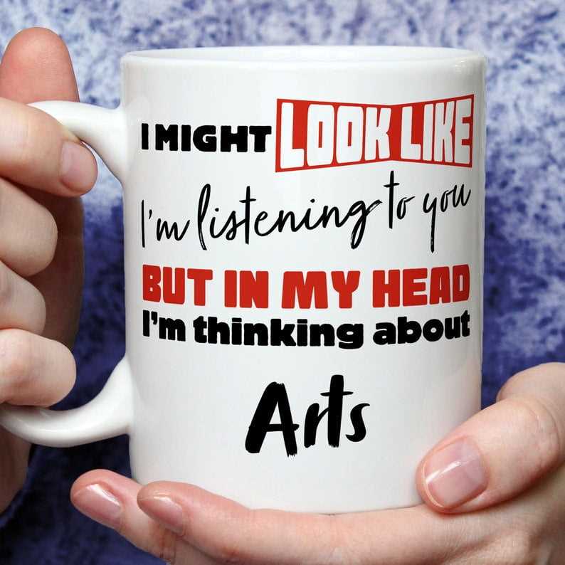 I'm Thinking About Arts Mug