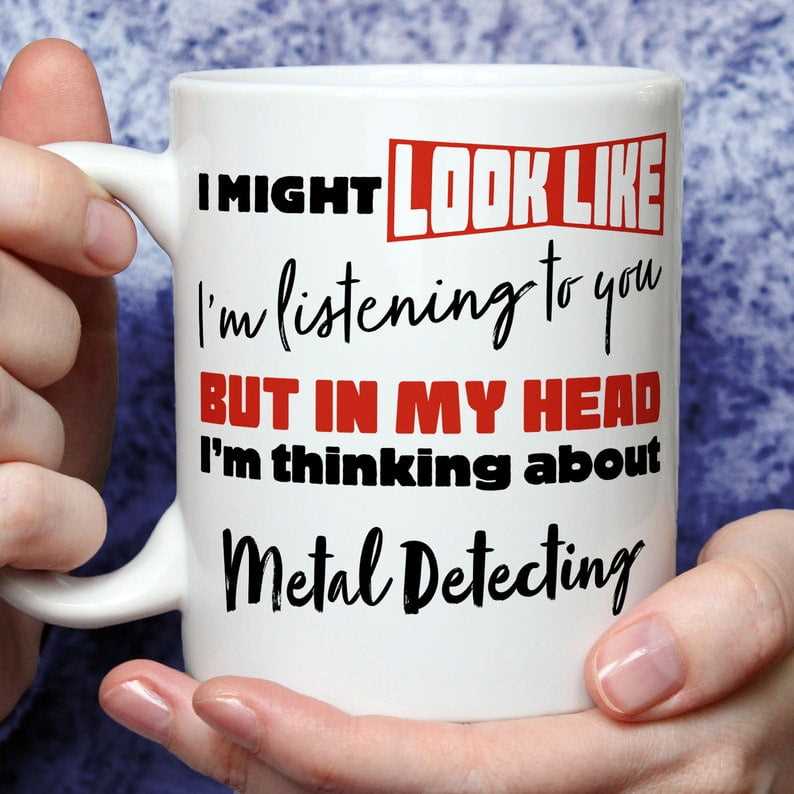 I'm Thinking About Metal Detecting Mug