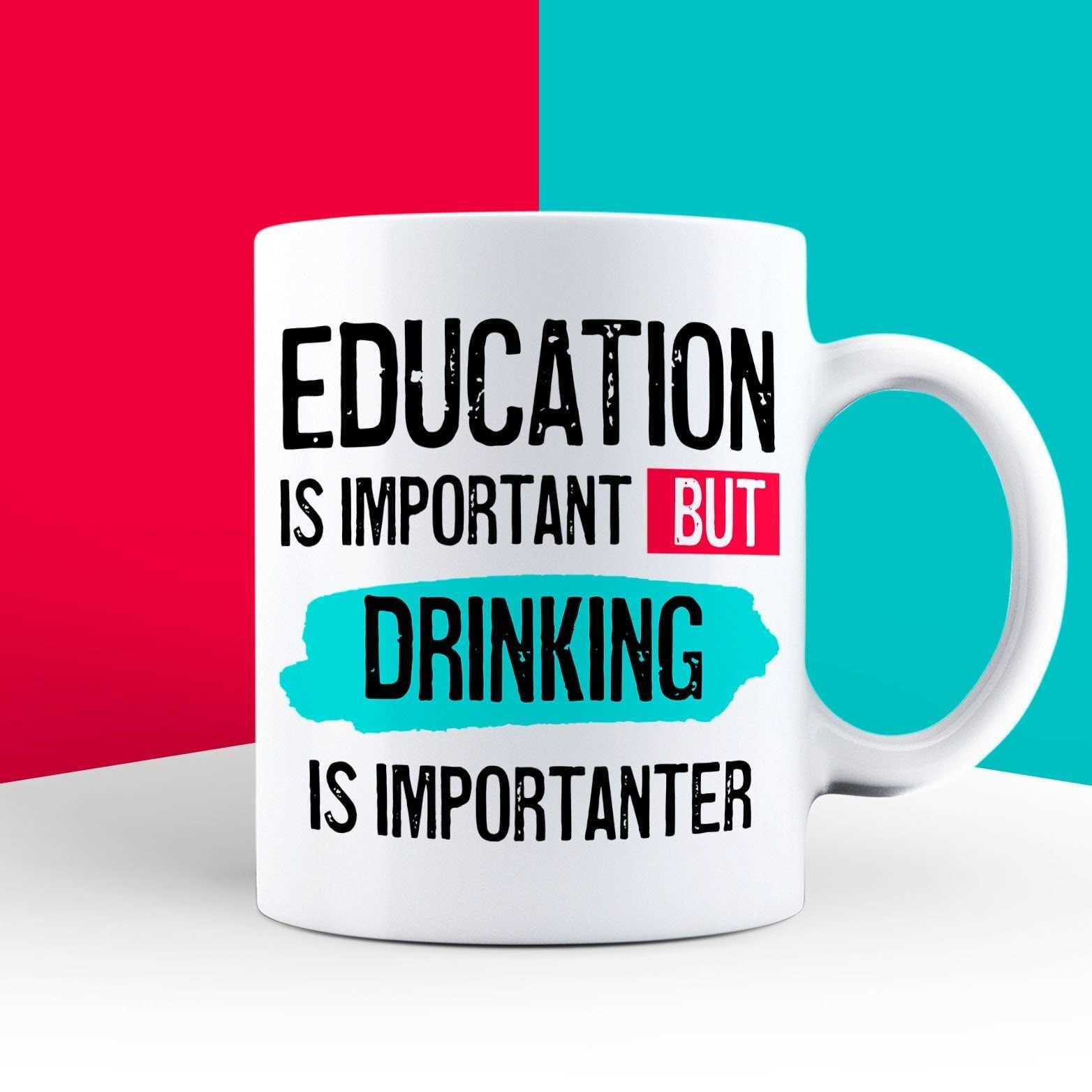 Education is Important but Drinking is Importanter Mug