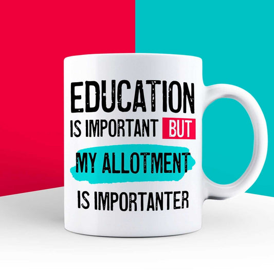 Education is Important but My Allotment is Importanter Mug