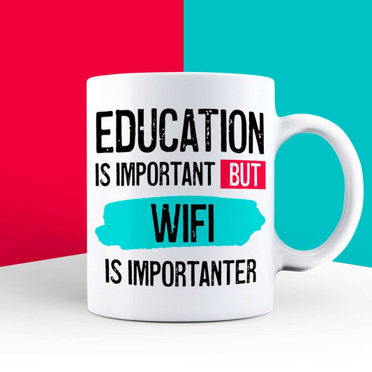 Education is Important but WiFi is Importanter Mug