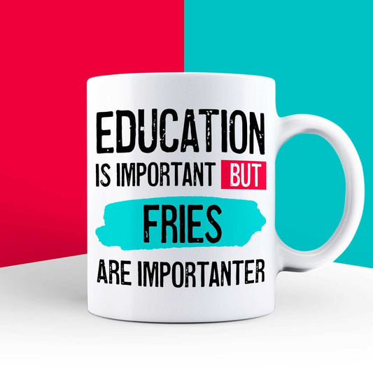 Education is Important but Fries are Importanter Mug