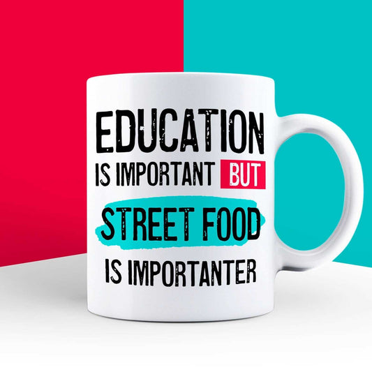 Education is Important but Street Food is Importanter Mug