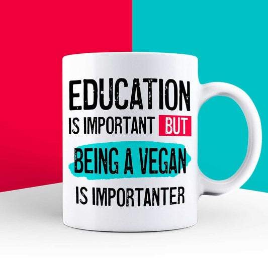 Education is Important but Being a Vegan is Importanter Mug