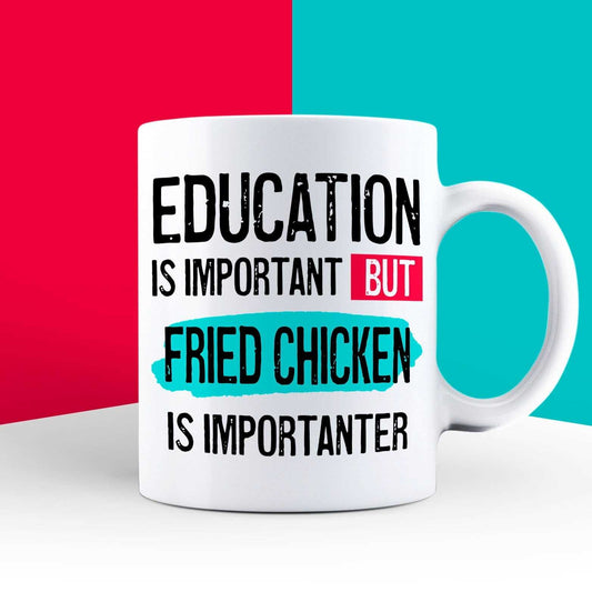 Education is Important but Fried Chicken is Importanter Mug