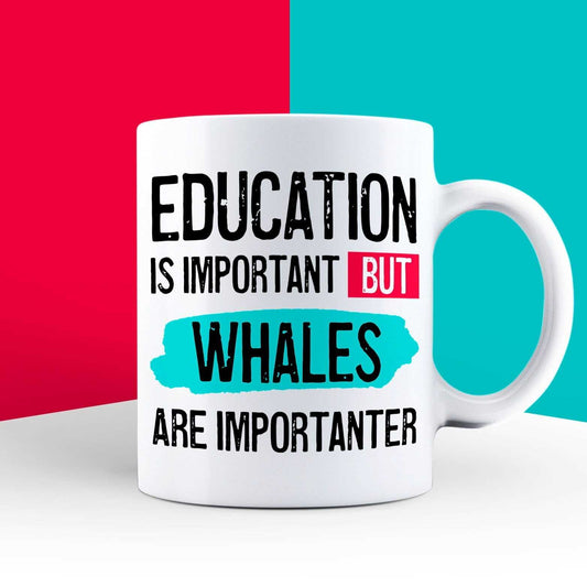 Education is Important but Whales are Importanter Mug