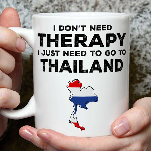 I Don't Need Therapy I Need Thailand Mug