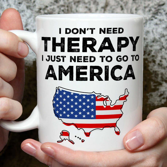 I Don't Need Therapy I Need America Mug