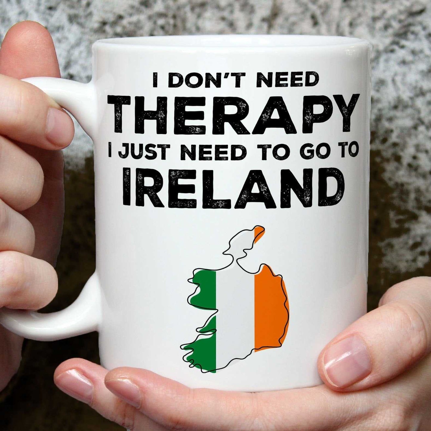 I Don't Need Therapy I Need Ireland Mug