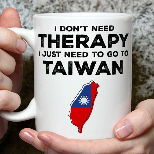 I Don't Need Therapy I Need Taiwan Mug