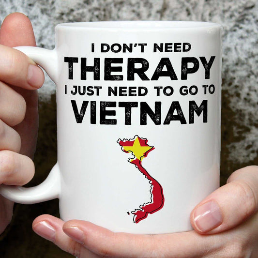 I Don't Need Therapy I Need Vietnam Mug