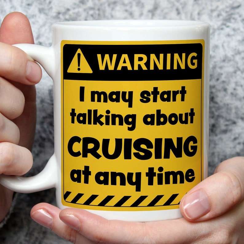 Warning! I May Start Talking About Cruising at Any Time Mug