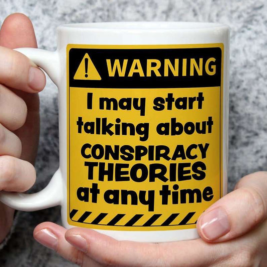 Warning! I May Start Talking About Conspiracy Theories at Any Time Mug