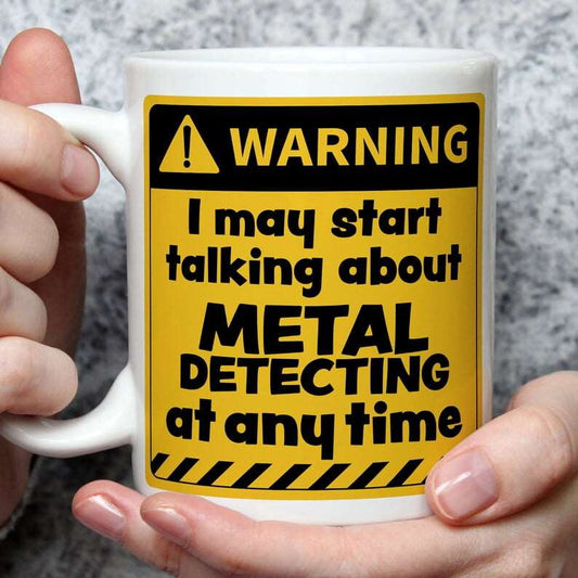 Warning! I May Start Talking About Metal Detecting at Any Time Mug