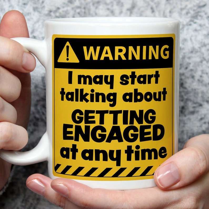 Warning! I May Start Talking About Getting Engaged at Any Time Mug