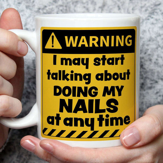 Warning! I May Start Talking About Doing My Nails at Any Time Mug