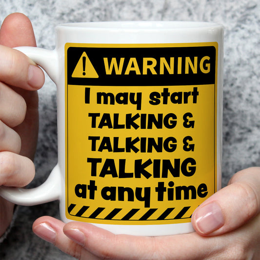 Warning! I May Start Talking And Talking at Any Time Mug