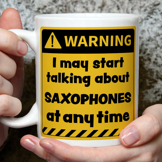 Warning! I May Start Talking About Saxophones at Any Time Mug