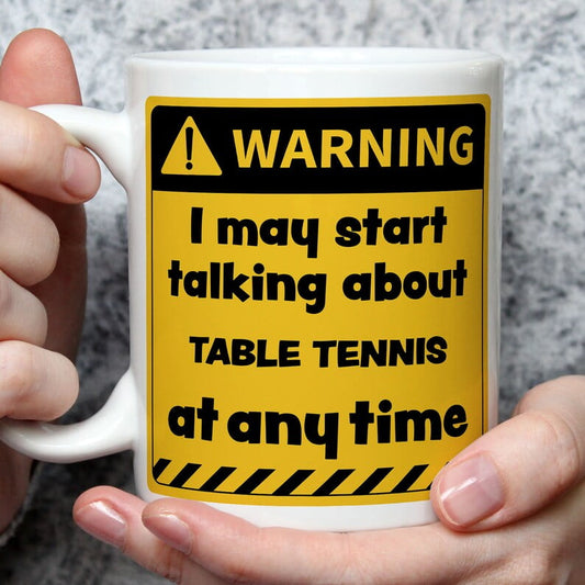 Warning! I May Start Talking About Table Tennis at Any Time Mug