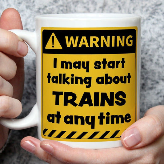 Warning! I May Start Talking About Trains at Any Time Mug