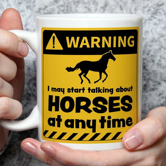 Warning! I May Start Talking About Horses at Any Time Mug