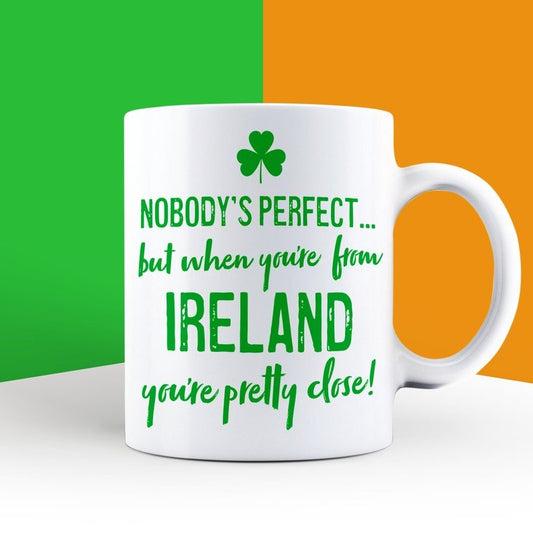 Nobody's Perfect but When You're From Ireland Mug