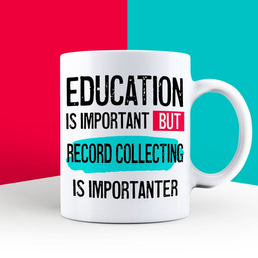 Education is Important but Record Collecting Is Importanter Mug