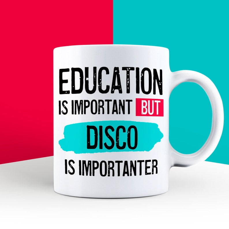 Education is Important but Disco Is Importanter Mug