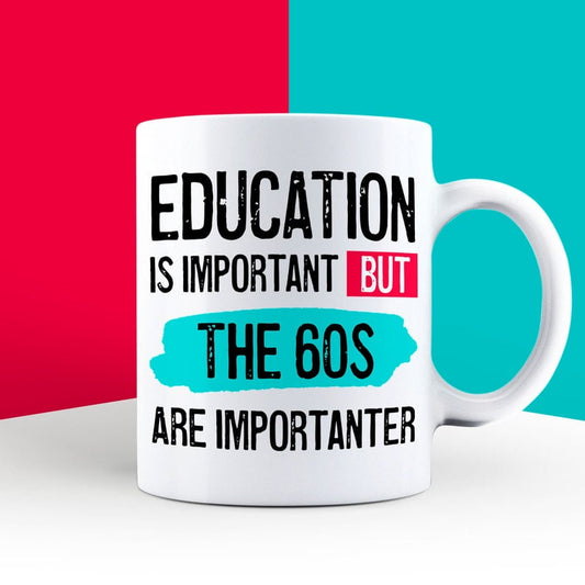 Education is Important but The 60s are Importanter Mug