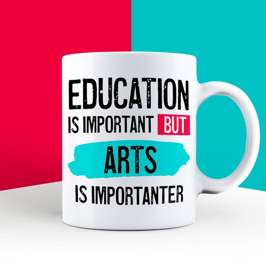 Education is Important but Arts Is Importanter Mug