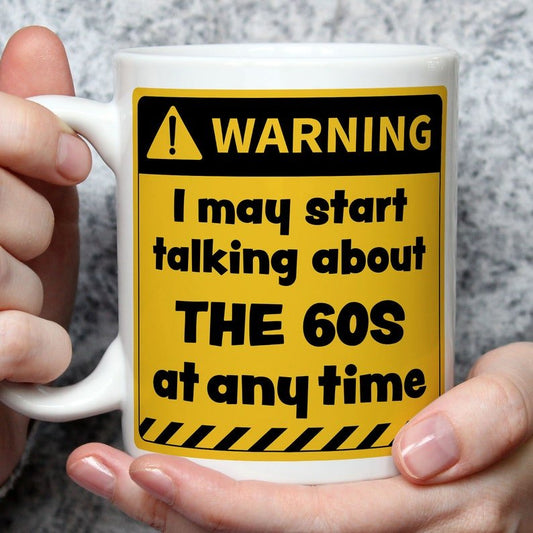 Warning! I May Start Talking About The 60s at Any Time Mug