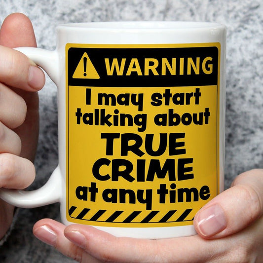 Warning! I May Start Talking About True Crime at Any Time Mug