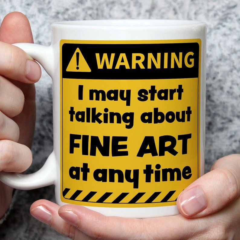 Warning! I May Start Talking About Fine Art at Any Time Mug