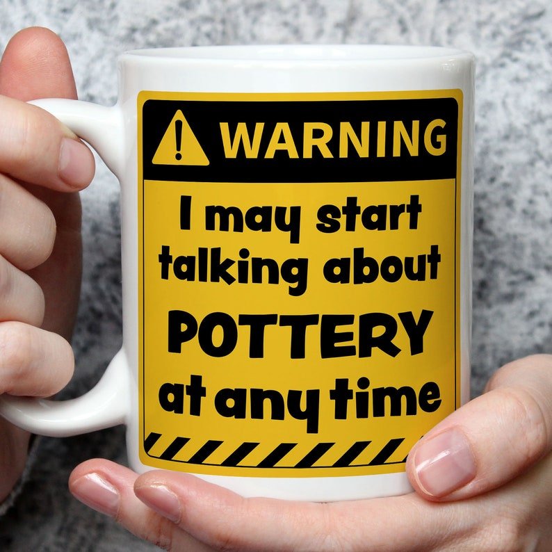 Warning! I May Start Talking About Pottery at Any Time Mug