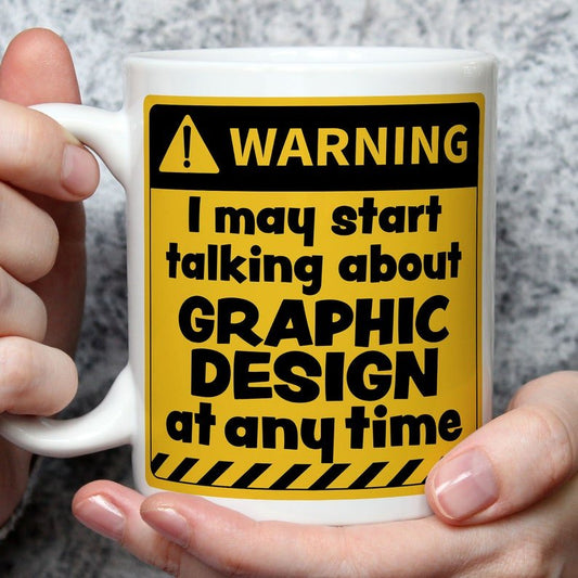 Warning! I May Start Talking About Graphic Design at Any Time Mug