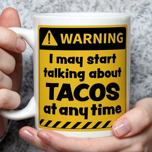 Warning! I May Start Talking About Tacos at Any Time Mug